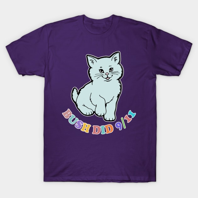 Bush Did 9/11 Conspiracy / Cute Cat Aesthetic Design T-Shirt by DankFutura